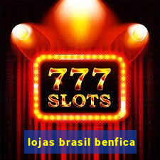 lojas brasil benfica