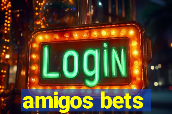 amigos bets