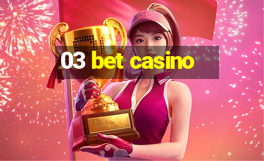 03 bet casino