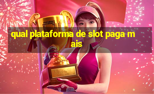 qual plataforma de slot paga mais