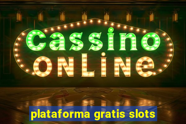 plataforma gratis slots