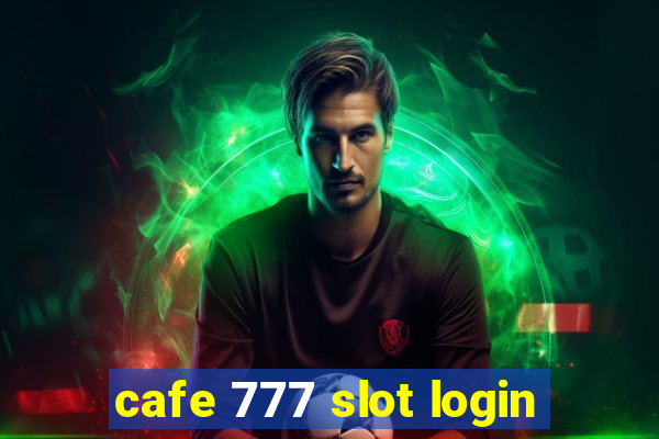 cafe 777 slot login