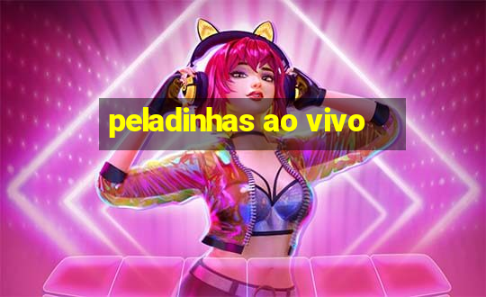 peladinhas ao vivo