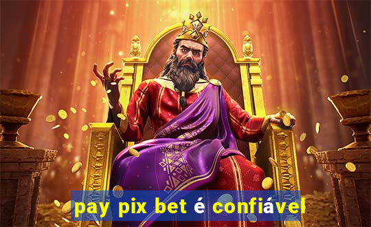 pay pix bet é confiável