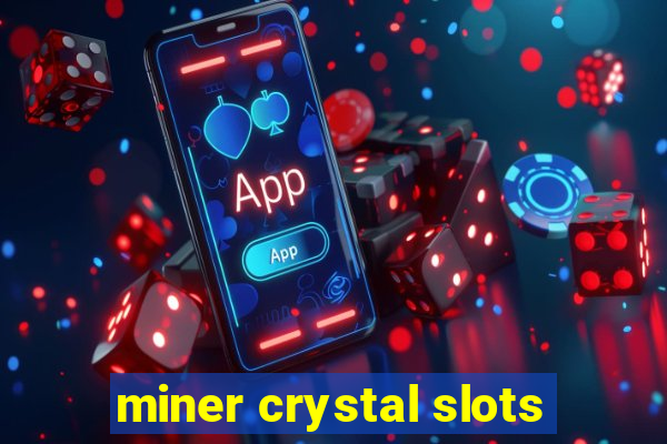 miner crystal slots