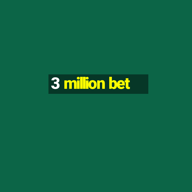 3 million bet