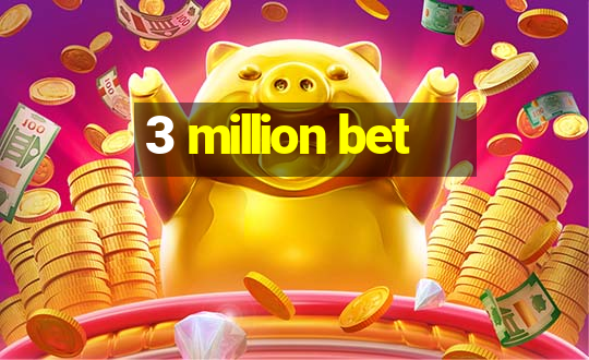 3 million bet