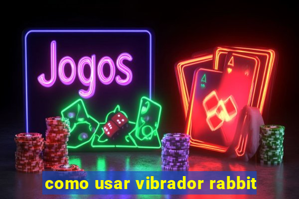 como usar vibrador rabbit