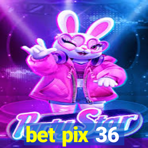 bet pix 36