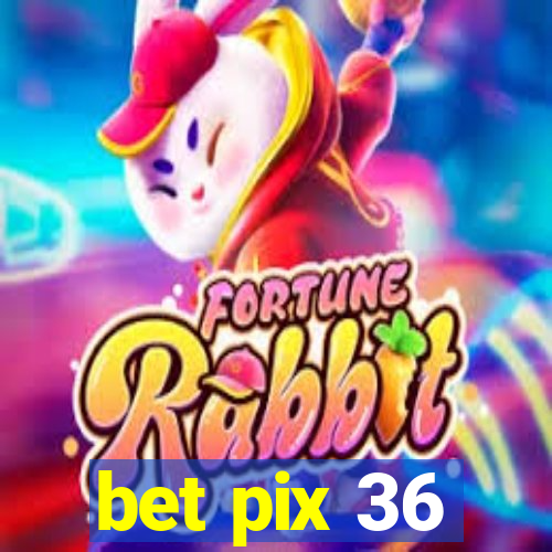 bet pix 36