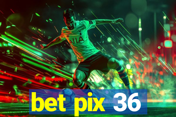 bet pix 36