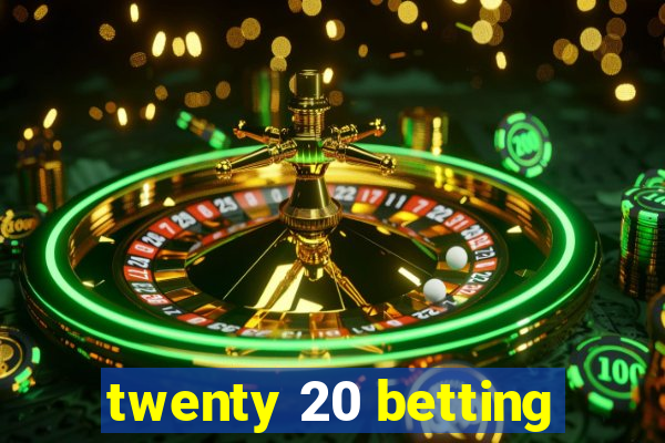 twenty 20 betting