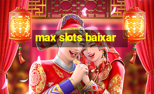 max slots baixar