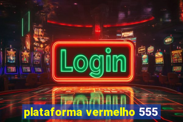 plataforma vermelho 555