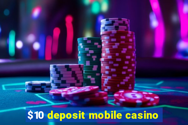 $10 deposit mobile casino