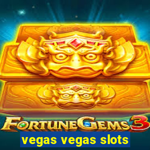 vegas vegas slots