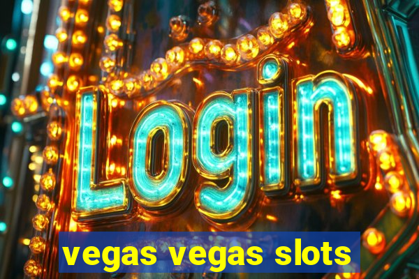 vegas vegas slots