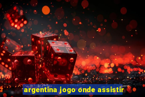 argentina jogo onde assistir