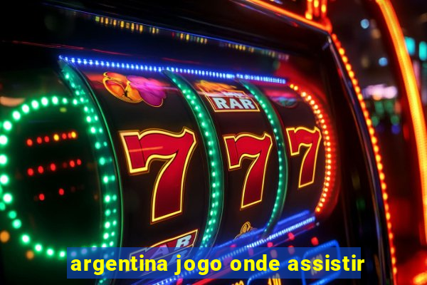 argentina jogo onde assistir