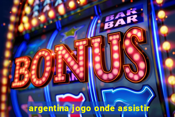 argentina jogo onde assistir