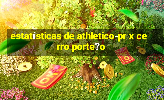 estatísticas de athletico-pr x cerro porte?o