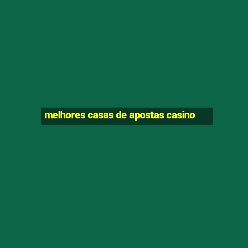 melhores casas de apostas casino