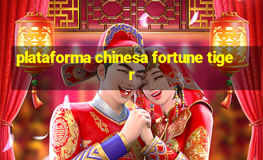 plataforma chinesa fortune tiger