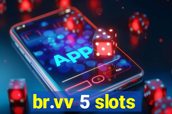 br.vv 5 slots