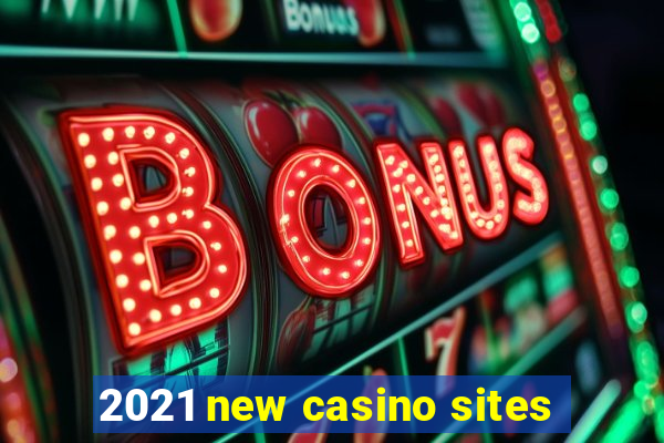 2021 new casino sites