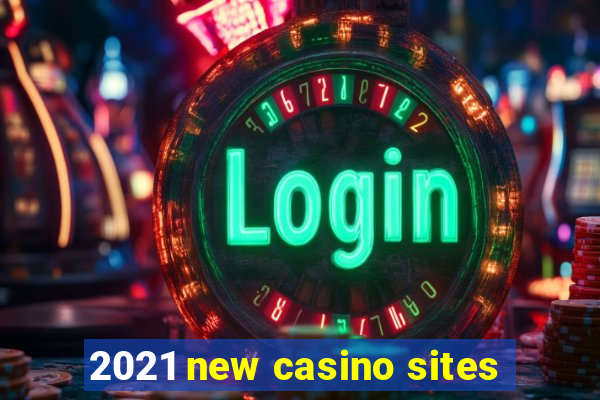 2021 new casino sites