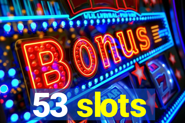 53 slots