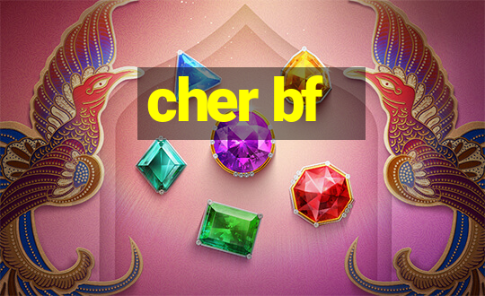 cher bf