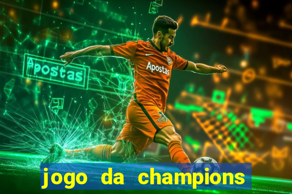 jogo da champions onde vai passar