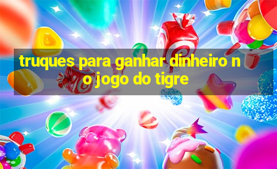 truques para ganhar dinheiro no jogo do tigre