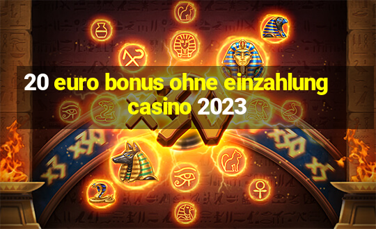 20 euro bonus ohne einzahlung casino 2023