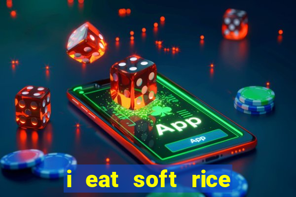 i eat soft rice in another world