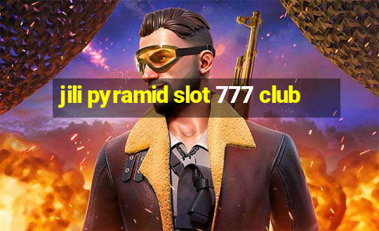 jili pyramid slot 777 club