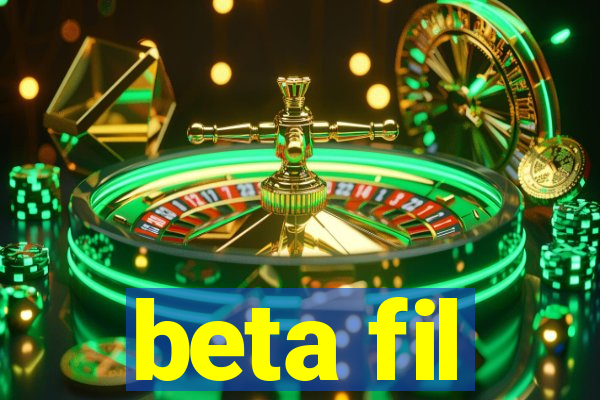 beta fil