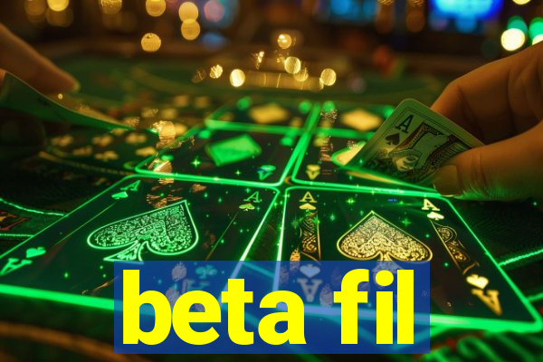 beta fil