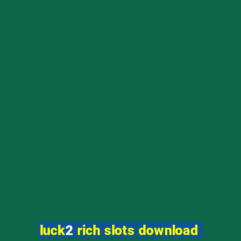 luck2 rich slots download