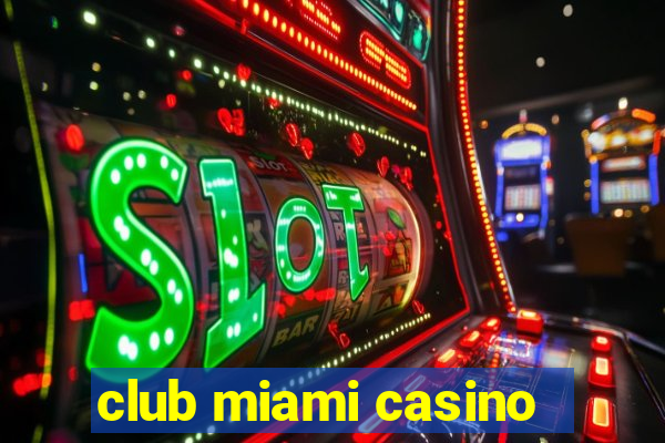 club miami casino