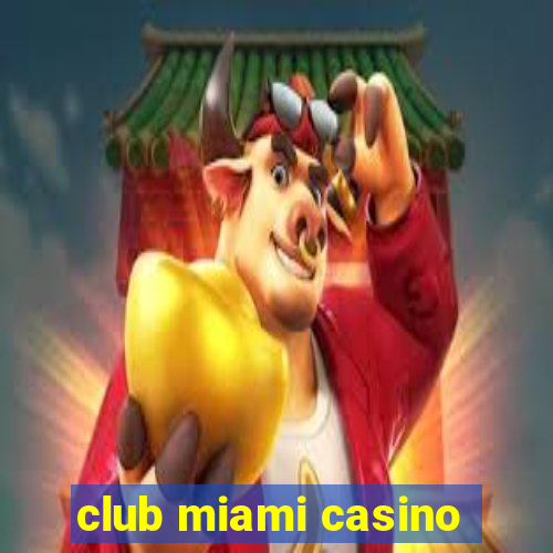 club miami casino