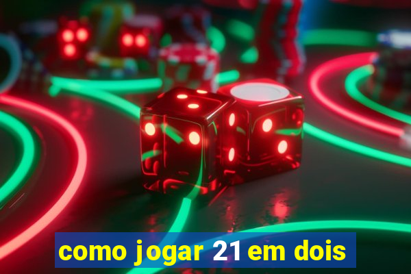 como jogar 21 em dois