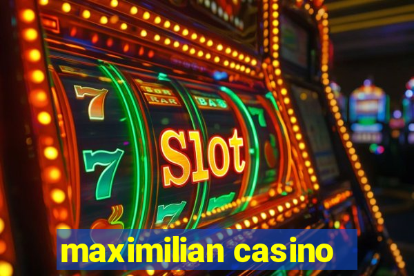 maximilian casino