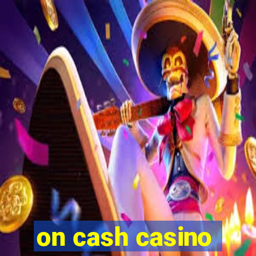 on cash casino