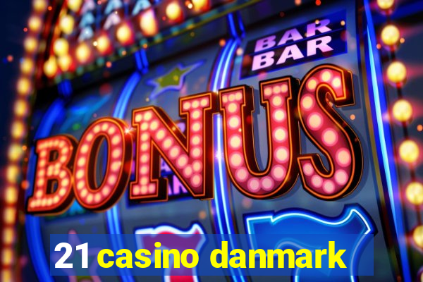 21 casino danmark