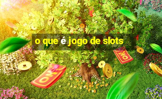 o que é jogo de slots