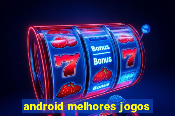 android melhores jogos