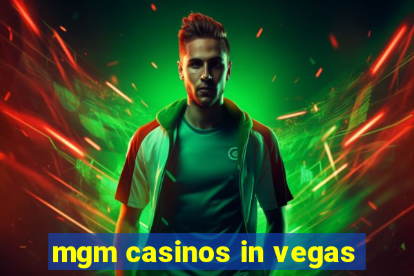 mgm casinos in vegas