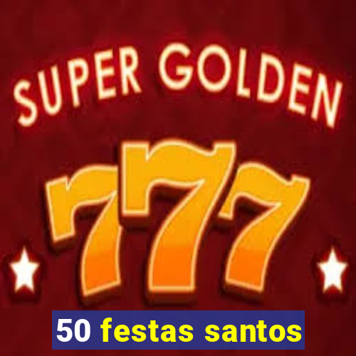 50 festas santos